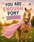 You Are Enough Pony Letter
